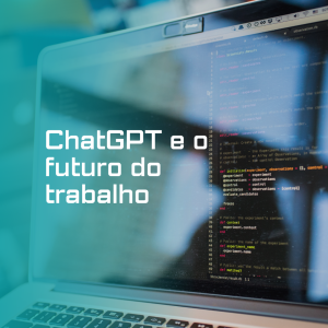 ChatGPT e o futuro do trabalho